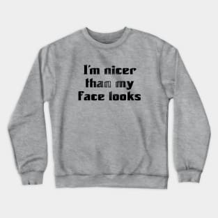 I'm Nicer Than My Face Looks (for light colors) Crewneck Sweatshirt